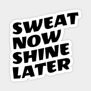 Sweat Now Shine Later Magnet