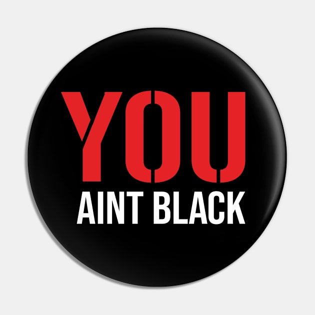 You Aint Black Pin by DragonTees