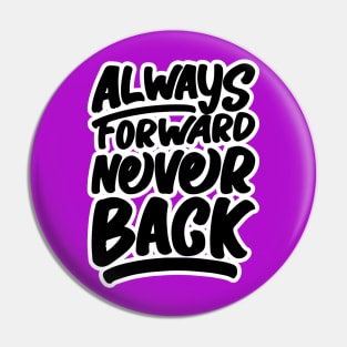 Always Forward Never Back Pin