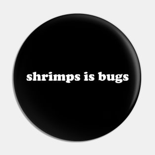 Shrimps is Bug T Shirt: Shrimp, bugs, viral, crustacean, funny, social media, meme Pin