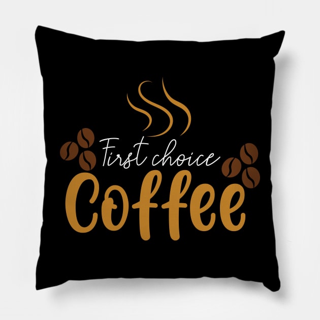 First Choice Coffee Tshirt Pillow by Naurin's Design