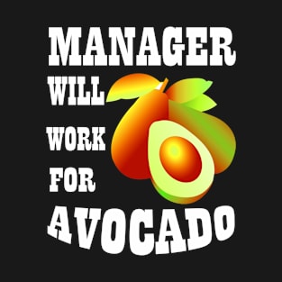 Manager Will Work for Avocado T-Shirt