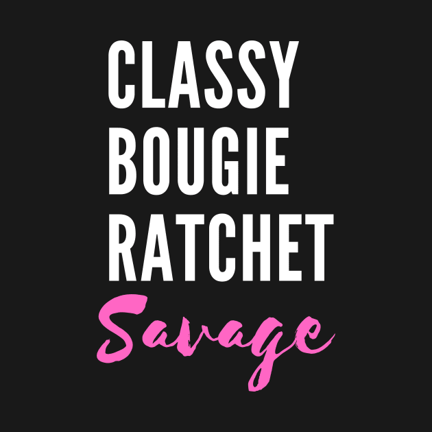 Savage. Classy. Bougie. Ratchet. - TikTok Trend Design by TokT's