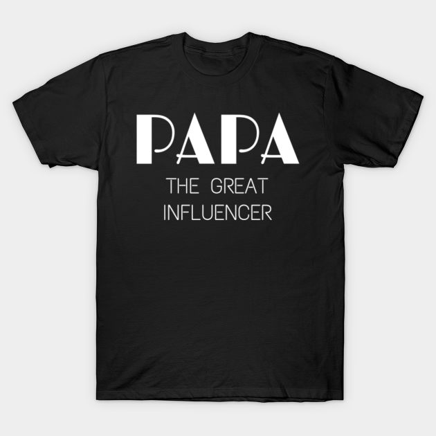 Papa The Great Influencer Gift For Papa Papa T Shirt Teepublic De After witnessing a murder, a meek family man must summon his courage when he finds himself on the wrong side of a notorious gangster. teepublic