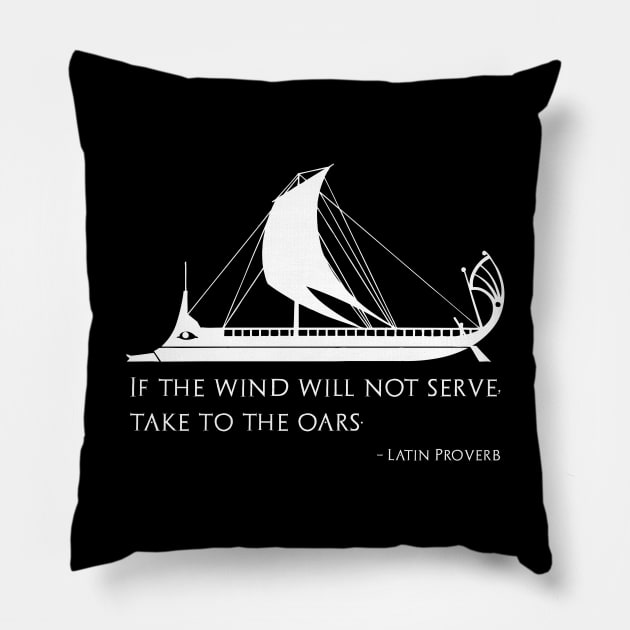 If The Wind Will Not Serve, Take To The Oars Pillow by Styr Designs