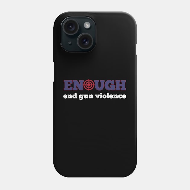 Enough End Gun Violence Phone Case by musicanytime