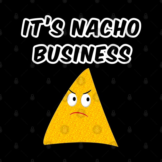 It's Nacho Business by Braznyc