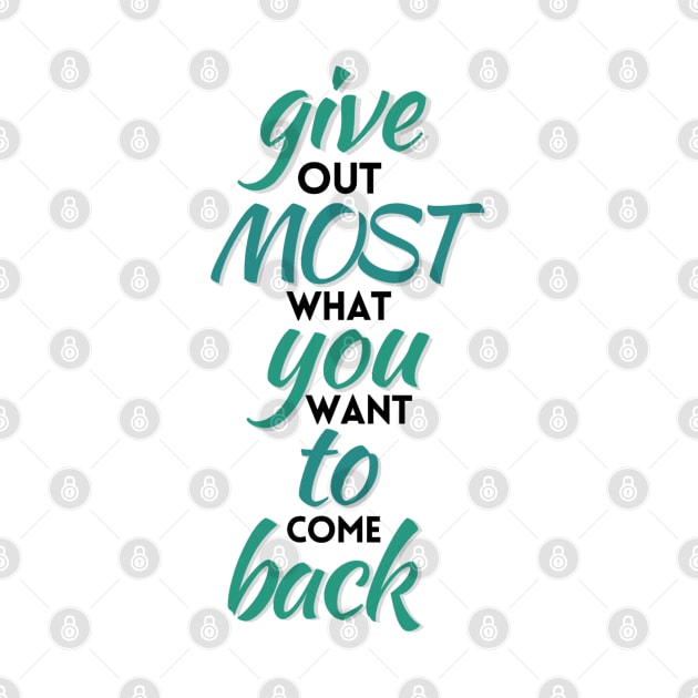 Give out most that you want to come back by maryamazhar7654