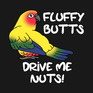 Fluffu butts drive me nuts sun conure T-Shirt