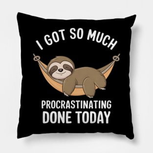 I Got So Much Procrastinating Done Today Pillow