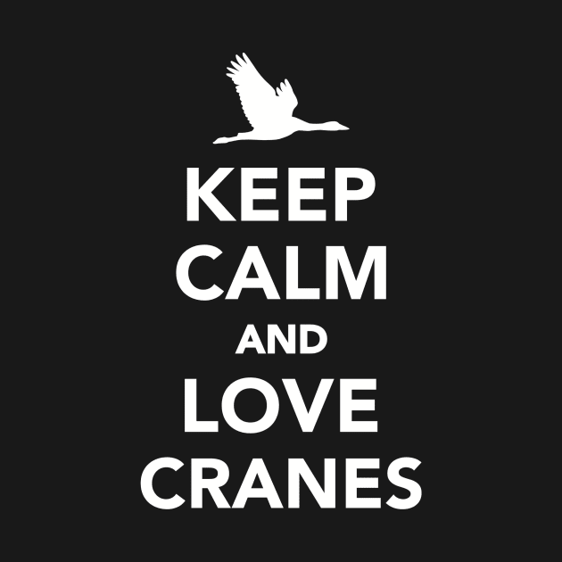 Keep calm and love Cranes by Designzz