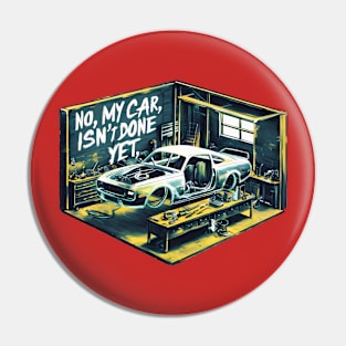 No, My car isn't done yet funny Auto Enthusiast tee 12 Pin