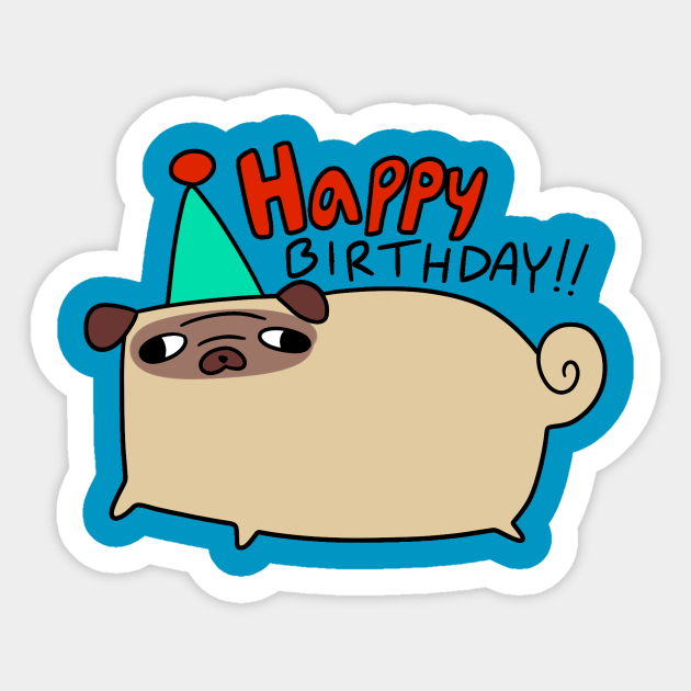 Happy Birthday Pug - Pug - Sticker | TeePublic Happy Birthday Pug - Pug - Sticker | TeePublic