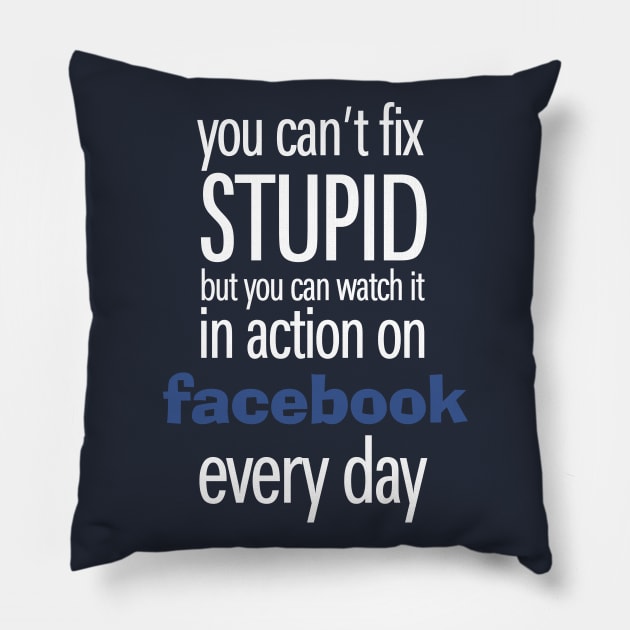 You can't fix Stupid but you can watch it in action on social media every day Pillow by KewaleeTee