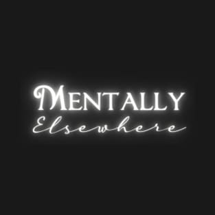 Mentally Elsewhere | Funny T-Shirt