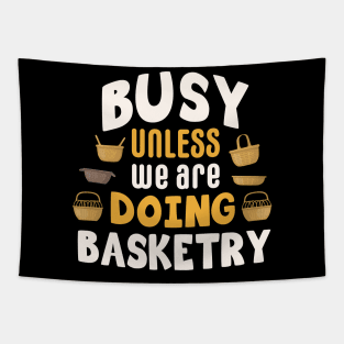 Busy unless we are doing basketry / basketry gift idea / basketry present / basketry lover Tapestry