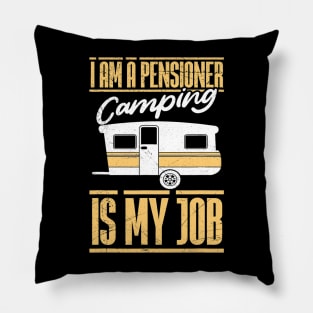 I am retired Camping is my job Camper annuity Pillow