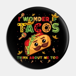 Cinco De Mayo I Wonder If Tacos Think About Me Too Men Women Pin