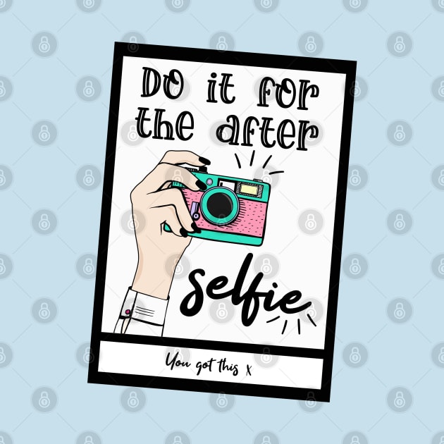 Do it for the after selfie by By Diane Maclaine