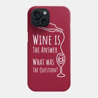 Wine is The Answer What was The Question? - 4 Phone Case