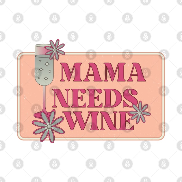 Mama Needs Wine Mother's Day by Sashmika Prabhashwara