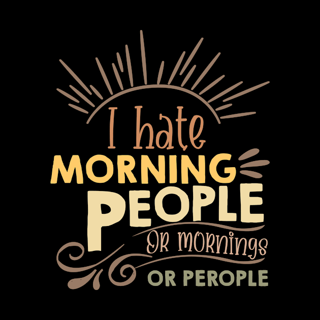 I hate Morning People... Or Mornings... Or People... by Master_of_shirts