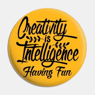 creativity is intelligence having fun Pin