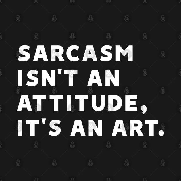 Sarcasm Isn't an Attitude, It's an Art by MoviesAndOthers