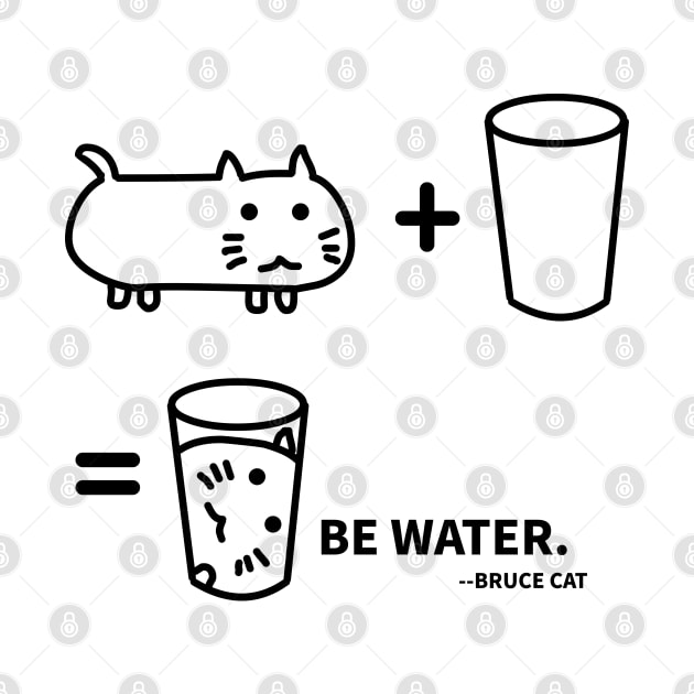 BE WATER - BRUCE CAT by MoreThanThat