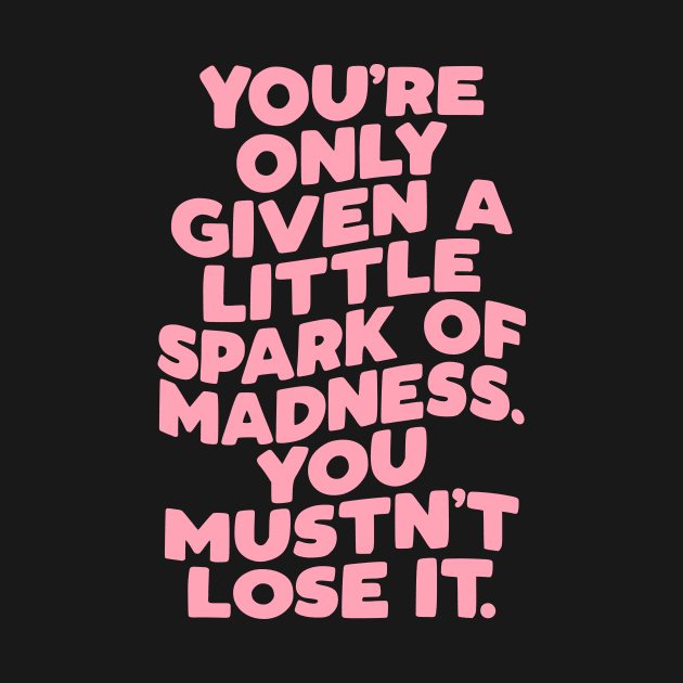 You're Only Given a Little Spark of Madness You Mustn't Lose It in green pink and white by MotivatedType