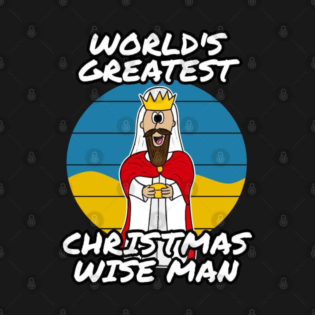 World's Greatest Christmas Wise Man Church Nativity Funny by doodlerob