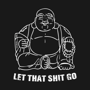 Let That Shit Go T-Shirt