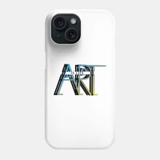 Art is life Phone Case