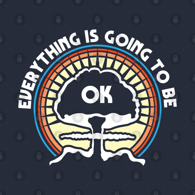 Everything is Going To Be Ok by Justsmilestupid