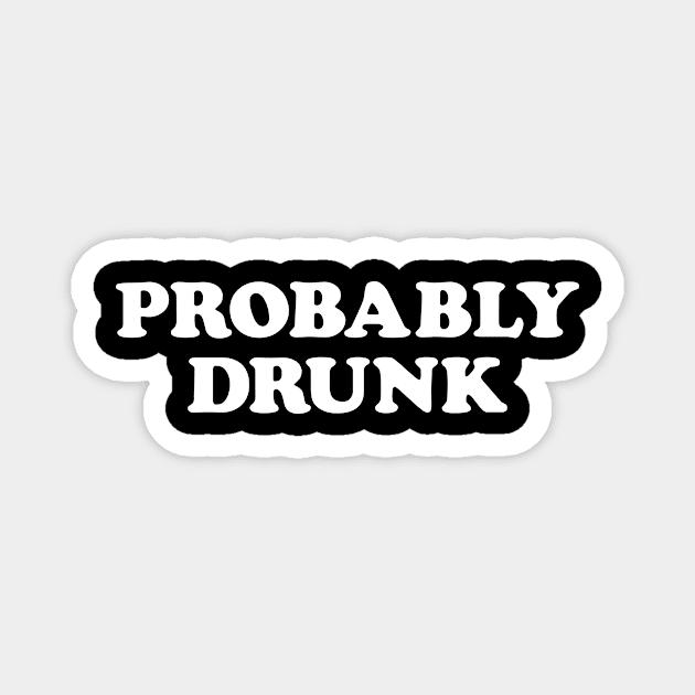 Probably Drunk Magnet by Eyes4