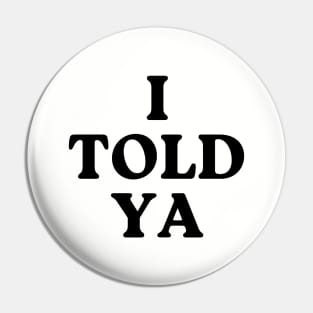 I-told-ya Pin