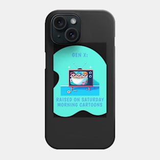 Gen X: Raised on Saturday Morning Cartoons Phone Case