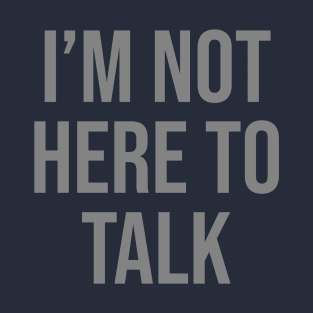 I’m Not Here To Talk Gym Lover T-Shirt