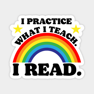 I Practice What I Teach. I Read. Magnet