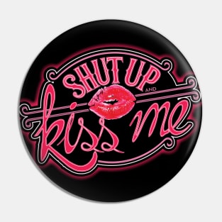 Shut Up and Kiss Me Pin