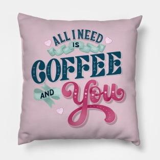 All I Need is Coffee and You Pillow