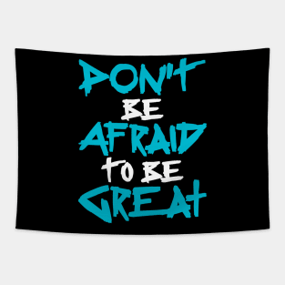 Don't Be afraid to be Great Tapestry