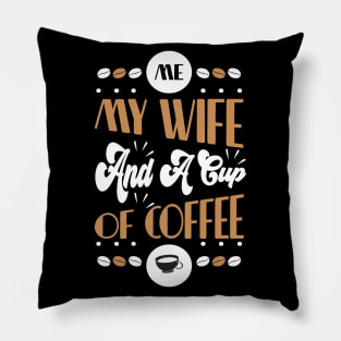 Me My Wife and a Cup of Coffee Pillow
