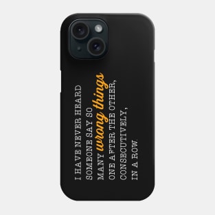 Wrong things Phone Case