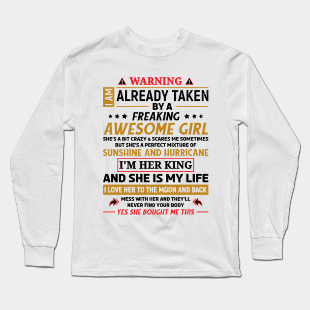Warning I Am Taken By A Freaking Awesome Girl Funny Quotes Sorry I Am Already Taken Valentine Long Sleeve T Shirt Teepublic