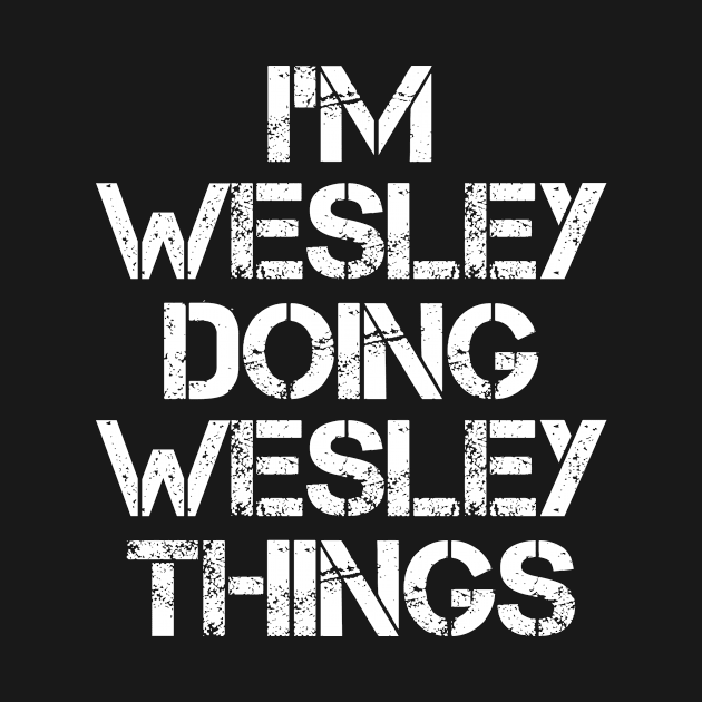 Wesley Name T Shirt - Wesley Doing Wesley Things by Skyrick1