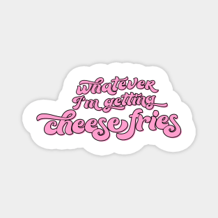 Whatever I’m Getting Cheese Fries Mean Girls Regina George Quote Magnet