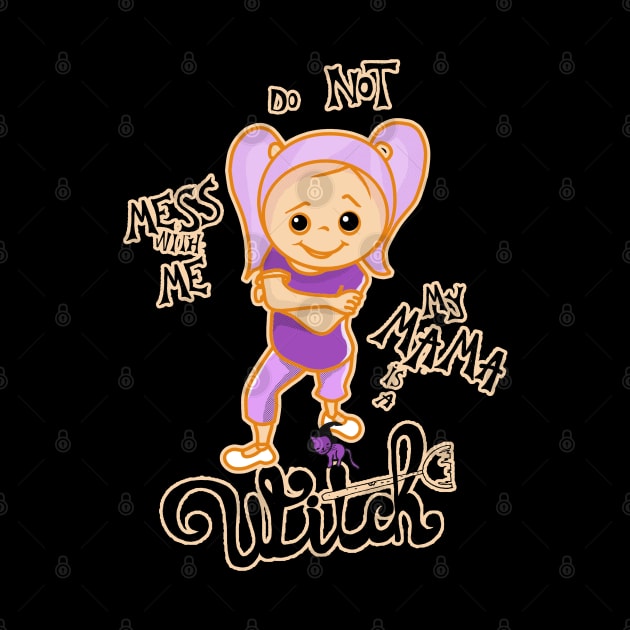 Do Not Mess With Me, My Mama is a Witch - Halloween Design for Girls by Luli and Liza