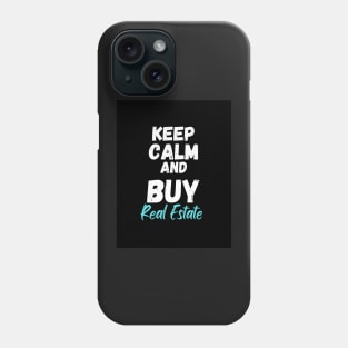 Keep Calm and Buy Real Estate Phone Case