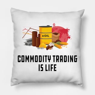 Commodity Trading is life Pillow